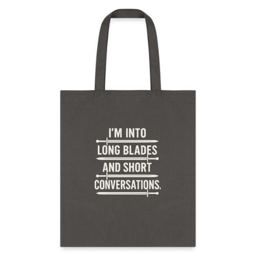 I m Into Long Blades and Short Conversation - Tote Bag