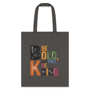 Be bold, but first, be kind - Tote Bag - charcoal - Front