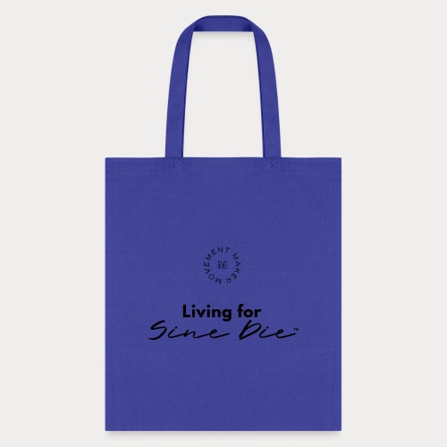 Living for Sine Die - Tote Bag