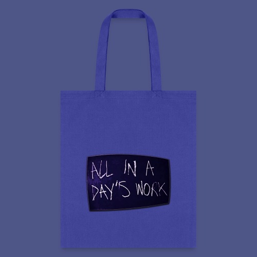 ALL IN A DAY'S WORK - Tote Bag