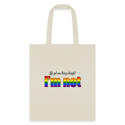 Let's get one thing straight - I'm not! - Tote Bag