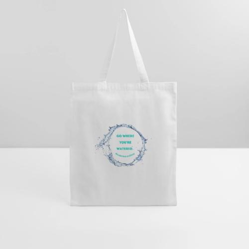Go where you're watered - Tote Bag