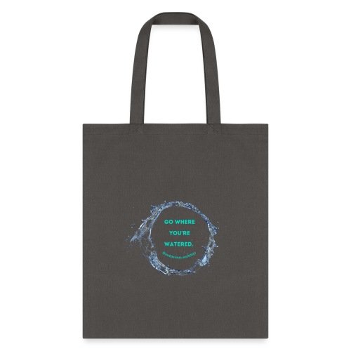 Go where you're watered - Tote Bag