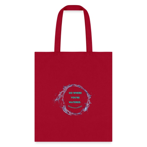 Go where you're watered - Tote Bag
