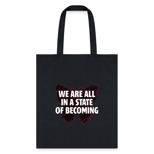 We are all in a state of Becoming, inspirational - Tote Bag