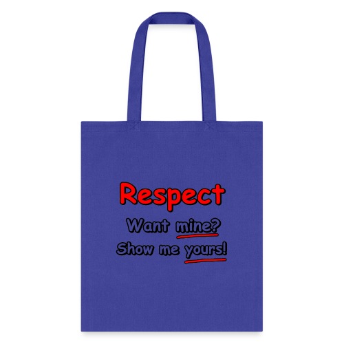 Respect. Want mine? Show me yours! - Tote Bag