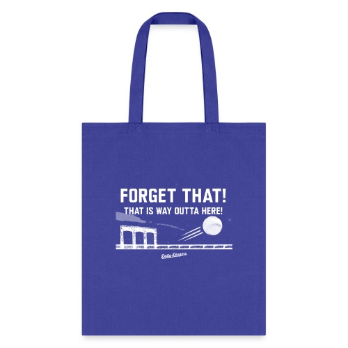 Forget That! That is Way Outta Here! - Tote Bag