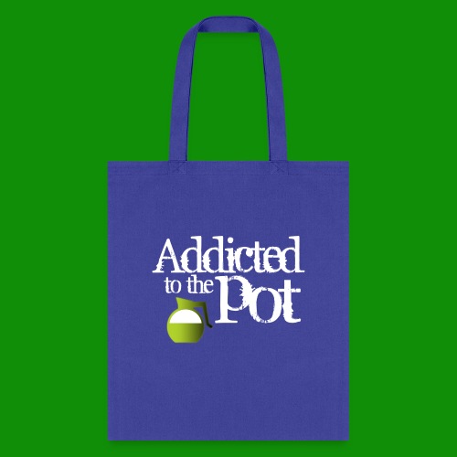 Addicted to the Pot - Tote Bag