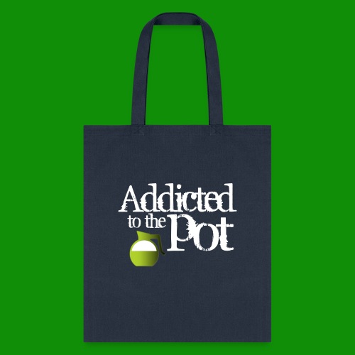 Addicted to the Pot - Tote Bag