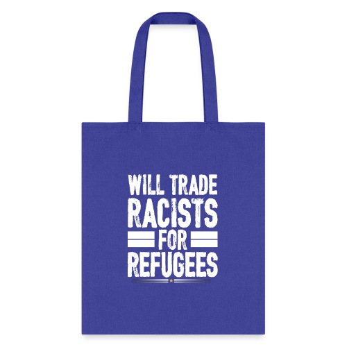 Will Trade Racists For Refugees No Racist gifts - Tote Bag