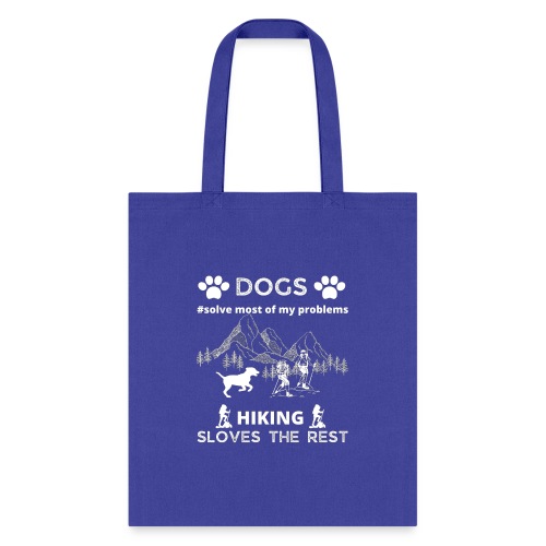 Dogs Solve Most Of My Problems Hiking Solves Rest - Tote Bag