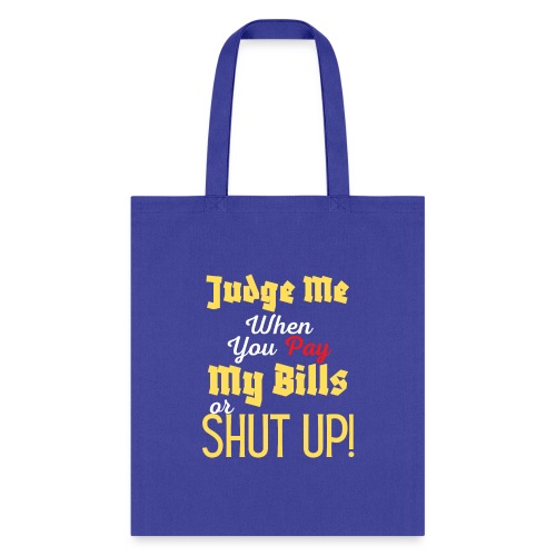Judge Me When You Pay My Bills, funny sayings tee - Tote Bag
