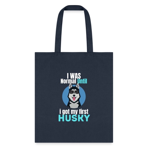 I Was Normal Until I Got My First Husky - Tote Bag