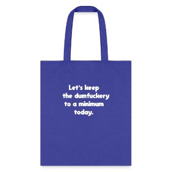Let's Keep The Dumbfuckery To A Minimum Today - Tote Bag - royal blue - Front