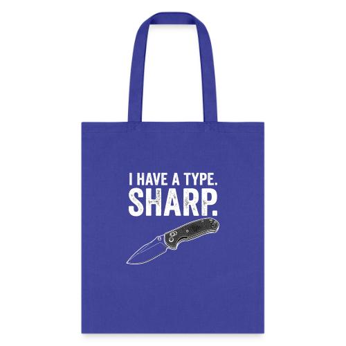 I Have a Type. Sharp. Funny EDC Knife Collector - Tote Bag