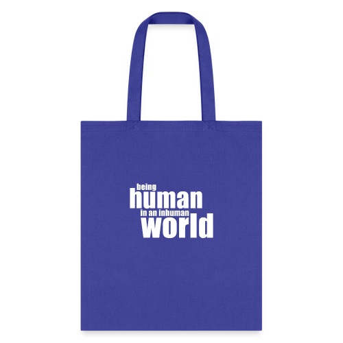 Be human in an inhuman world - Tote Bag