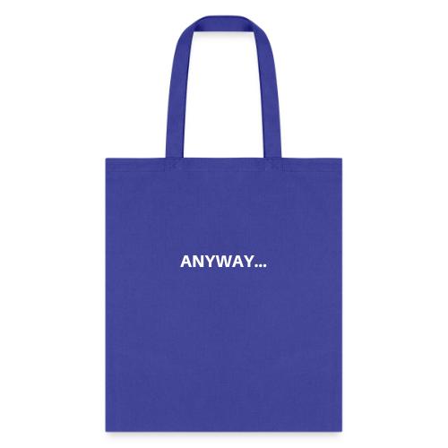 ANYWAY... - Tote Bag