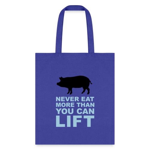 Never eat more than you can lift - Tote Bag