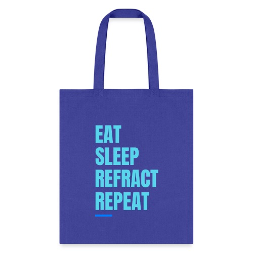Eat Sleep Refract Repeat - Tote Bag