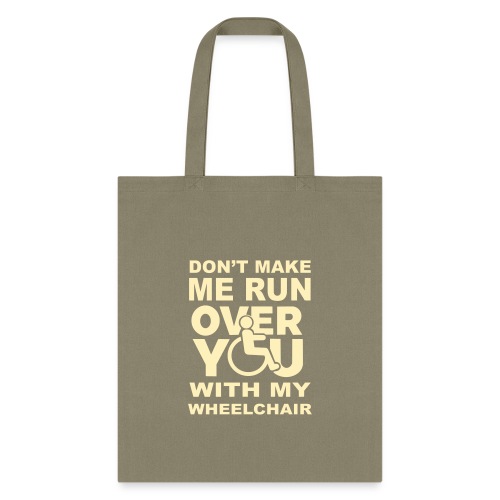 Make sure I don't roll over you with my wheelchair - Tote Bag