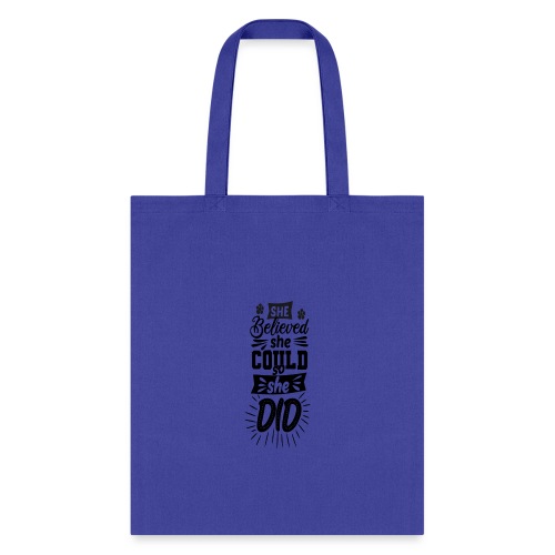 She believed she could so she did - Tote Bag