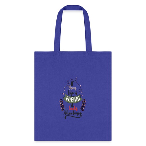 If your life is boring it lacks adventures - Tote Bag