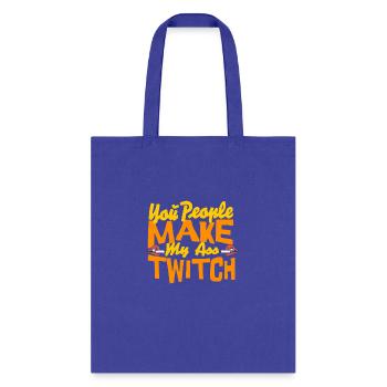 You People Make My Ass Twitch - Tote Bag - royal blue - Front