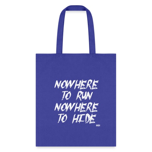 nowhere to run nowhere to hide NABA - Tote Bag