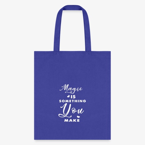 Magic is Something You Make - Tote Bag