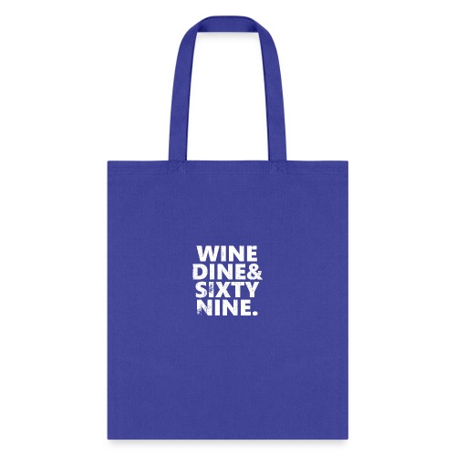 Wine Me Dine Me 69 Me - Tote Bag
