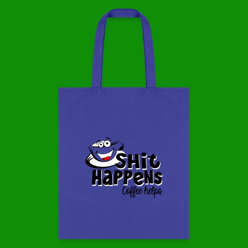 Sh!t Happens Coffee Helps - Tote Bag