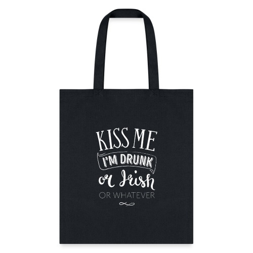 Kiss Me. I'm Drunk. Or Irish. Or Whatever. - Tote Bag