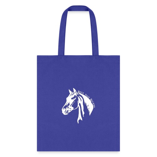 Bridle Ranch Hold Your Horses (White Design) - Tote Bag