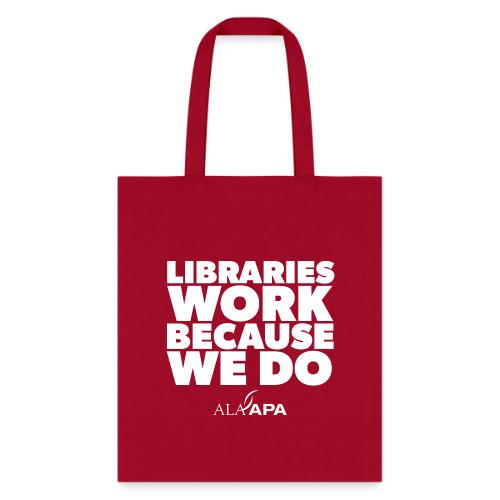Libraries Work Because We Do - Tote Bag