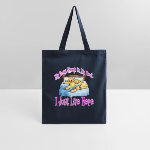 My Dogs Sleep in My Bed I Just Live Here - Tote Bag