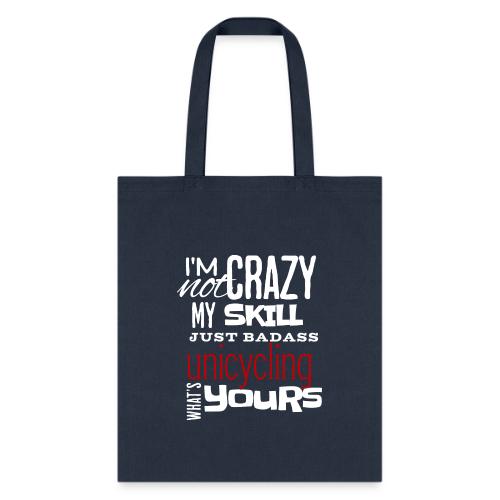 I'm Not Crazy My Skill Just Badass Unicycling - Tote Bag