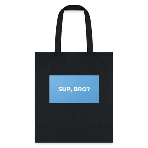 SUP BRO TEE - Tote Bag