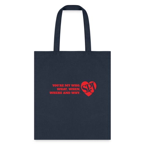 You're My Who, What, When, Where and Why - Tote Bag