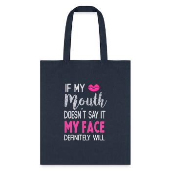 If My Mouth Doesn'T Say It My Face Definitely Will - Tote Bag - navy - Front