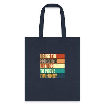 Using the Scientific Method to prove I'm funny. - Tote Bag - navy - Front