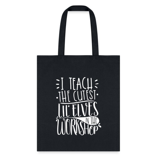 I Teach the Cutest Lil' Elves in the Workshop - Tote Bag
