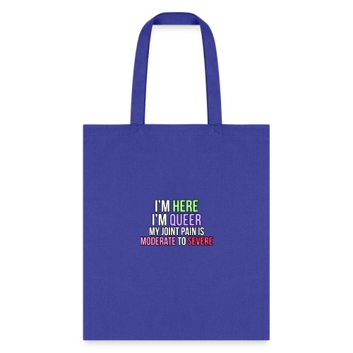 I'm Here, I'm Queer, my joint paint is moderate... - Tote Bag