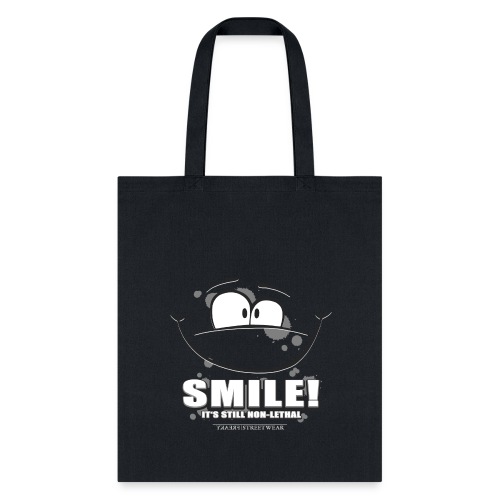 Smile - it's still non-lethal - Tote Bag