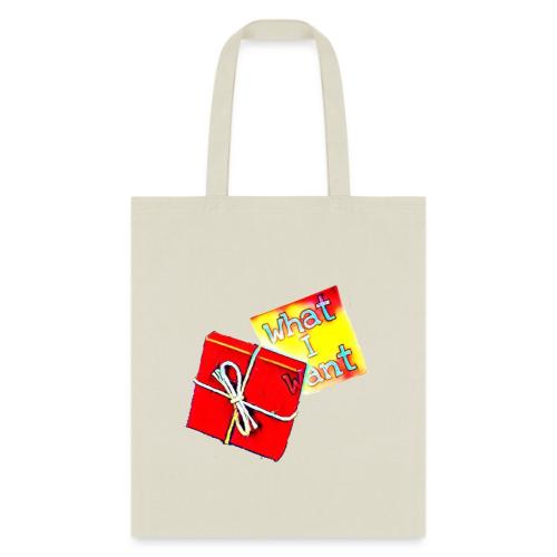 What I Want - Tote Bag