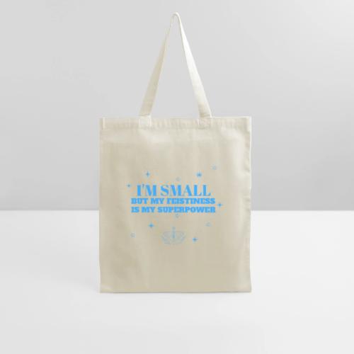 I'm Small But Feistiness Is My Superpower. - Tote Bag