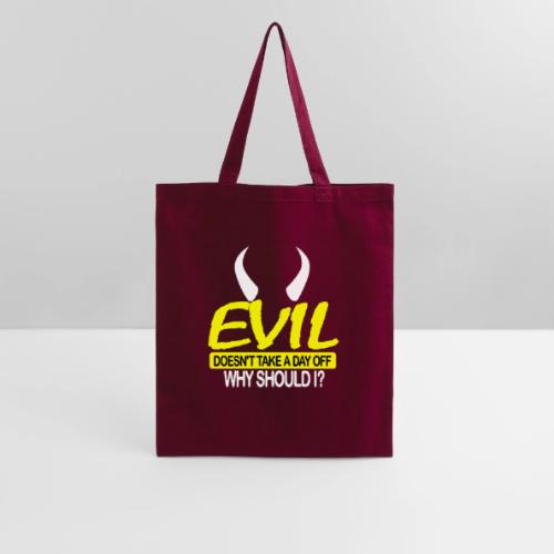 EVIL DOESN'T TAKE A DAY OFF - Tote Bag