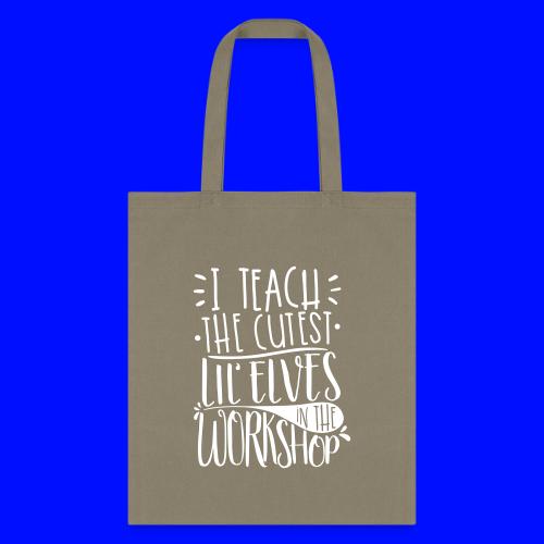 I Teach the Cutest Lil' Elves in the Workshop - Tote Bag