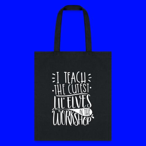 I Teach the Cutest Lil' Elves in the Workshop - Tote Bag