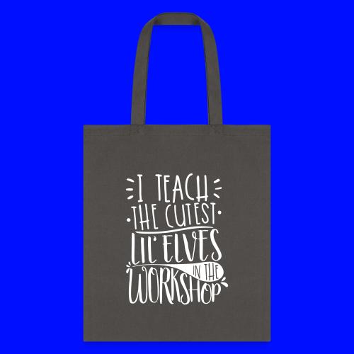 I Teach the Cutest Lil' Elves in the Workshop - Tote Bag