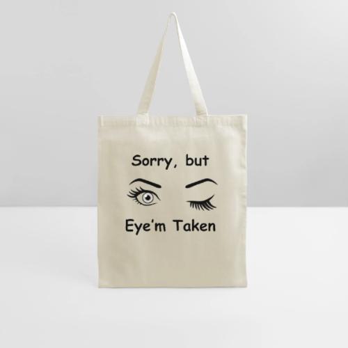 Sorry but Eye m Taken - Tote Bag